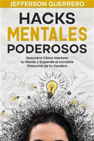 Hacks Mentales Poderosos - Descubre Cómo Hackear tu Mente y Expande el Increíble Potencial de tu Cerebro - cover