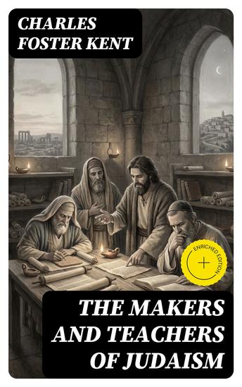 The Makers and Teachers of Judaism - Enriched edition From the Fall of Jerusalem to the Death of Herod the Great - cover