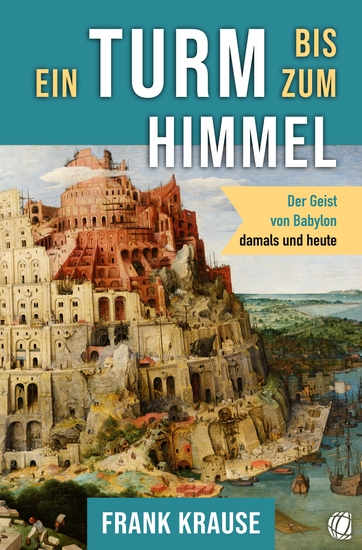 Ein Turm bis zum Himmel - Der Geist von Babylon damals und heute - cover
