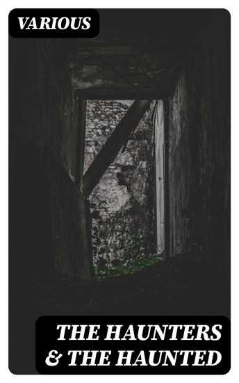 The Haunters & The Haunted - Ghost Story Classics + Anthology of Tales from local records folklore and legend - cover