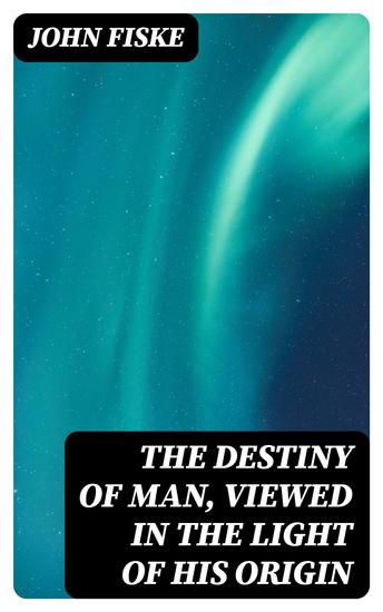 The Destiny of Man Viewed in the Light of His Origin - cover