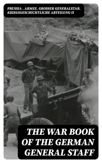 The War Book of the German General Staff - Being "The Usages of War on Land" Issued by the Great General Staff of the German Army - cover