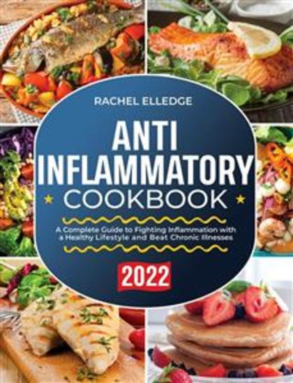 Anti-Inflammatory Diet for Beginners 2022 - A Complete Guide to Fighting Inflammation with a Healthy Lifestyle and Beat Chronic Illnesses - cover
