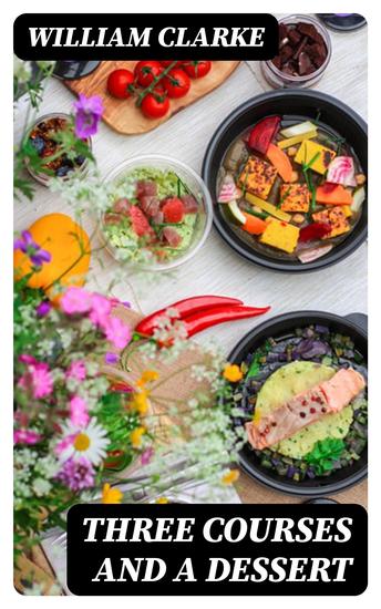 Three Courses and a Dessert - Comprising Three Sets of Tales West Country Irish and Legal; and a Melange - cover