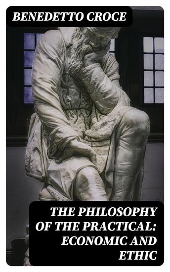 The Philosophy of the Practical: Economic and Ethic - cover