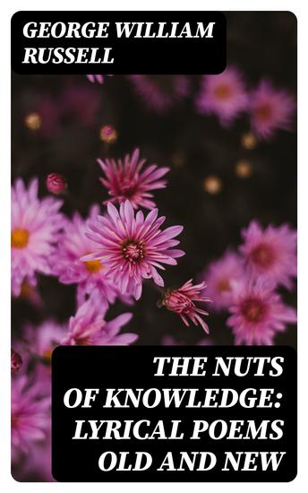 The Nuts of Knowledge: Lyrical Poems Old and New - cover