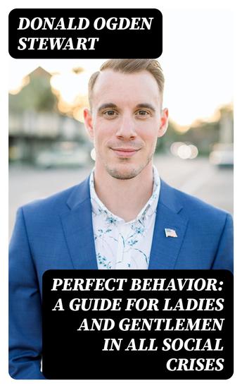 Perfect Behavior: A Guide for Ladies and Gentlemen in All Social Crises - cover
