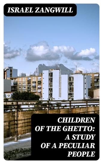Children of the Ghetto: A Study of a Peculiar People - cover