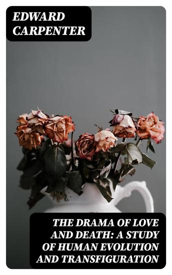 The Drama of Love and Death: A Study of Human Evolution and Transfiguration - cover