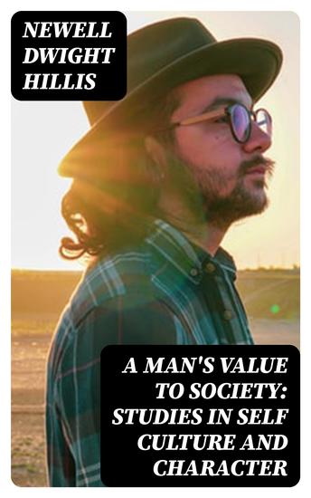 A Man's Value to Society: Studies in Self Culture and Character - cover