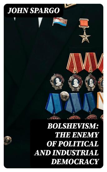 Bolshevism: The Enemy of Political and Industrial Democracy - cover