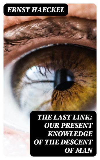 The Last Link: Our Present Knowledge of the Descent of Man - cover
