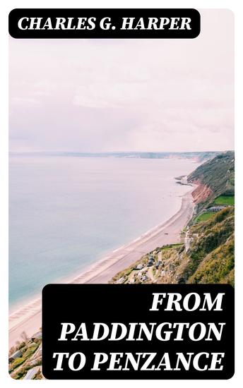 From Paddington to Penzance - The record of a summer tramp from London to the Land's End - cover