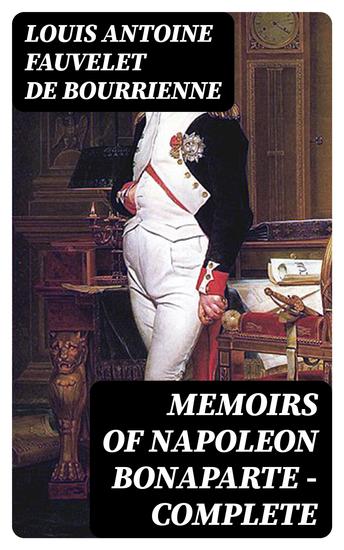 Memoirs of Napoleon Bonaparte — Complete - cover