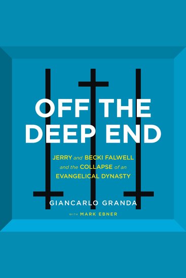 Off the Deep End - Jerry and Becki Falwell and the Collapse of an Evangelical Dynasty - cover