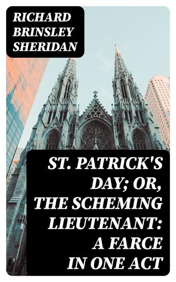 St Patrick's Day; Or The Scheming Lieutenant: A Farce in One Act - cover