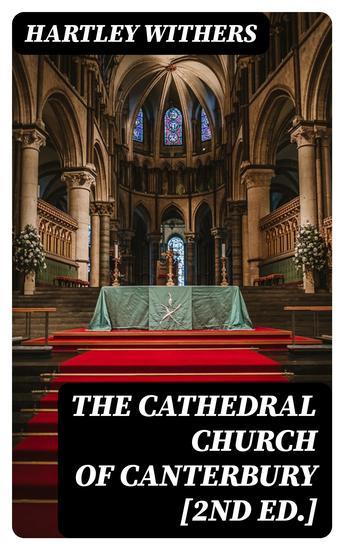 The Cathedral Church of Canterbury [2nd ed] - A Description of Its Fabric and a Brief History of the Archiepiscopal See - cover
