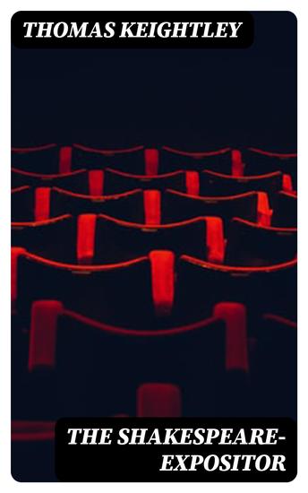 The Shakespeare-Expositor - An Aid to the Perfect Understanding of Shakespeare's Plays - cover