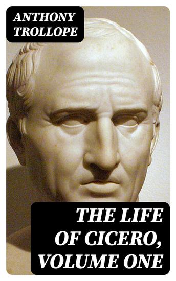 The Life of Cicero Volume One - cover