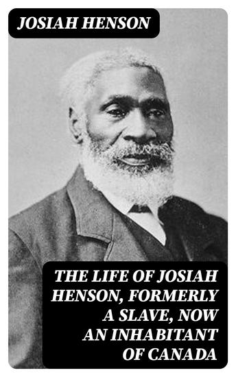 The Life of Josiah Henson Formerly a Slave Now an Inhabitant of Canada - cover