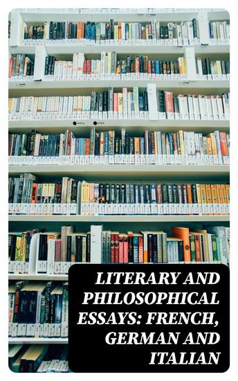 Literary and Philosophical Essays: French German and Italian - cover