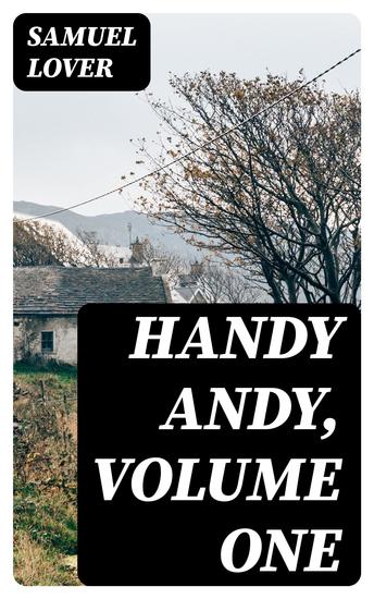 Handy Andy Volume One - A Tale of Irish Life in Two Volumes - cover