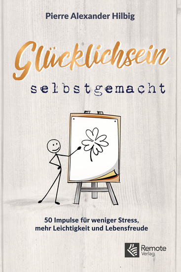 Glücklichsein selbstgemacht - 50 Impulse für weniger Stress mehr Leichtigkeit und Lebensfreude - cover
