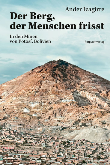 Der Berg der Menschen frisst - In den Minen von Potosí Bolivien - cover