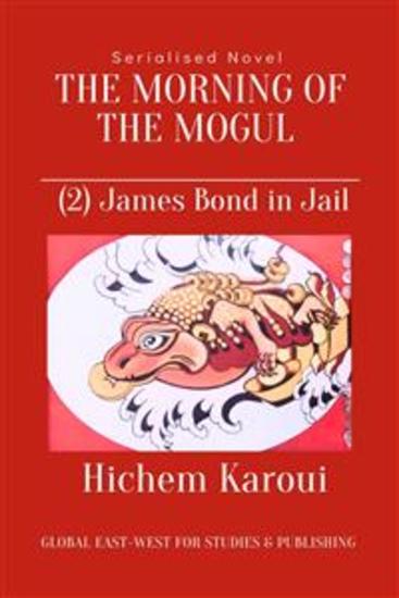 The Morning of the Mogul: James Bond in Jail - A serialised novel - cover