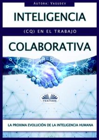 Inteligencia Colaborativa (CQ) En El Trabajo - La Proxima Evolución De La Inteligencia Humana - cover