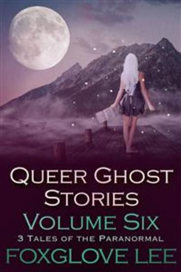 Queer Ghost Stories Volume Six - 3 Tales of the Paranormal - cover