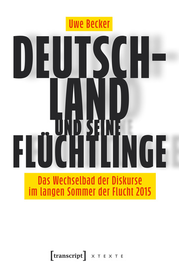 Deutschland und seine Flüchtlinge - Das Wechselbad der Diskurse im langen Sommer der Flucht 2015 - cover