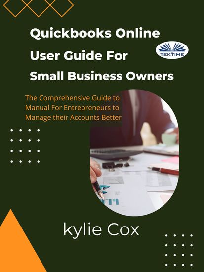 Quickbooks Online User Guide For Small Business Owners - The Comprehensive Guide For Entrepreneurs To Manage Their Accounts Better - cover