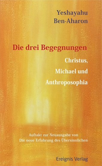 Die drei Begegnungen Christus Michael und Anthroposophia - Auftakt zur Neuausgabe von ›Die neue Erfahrung des Übersinnlichen‹ - cover