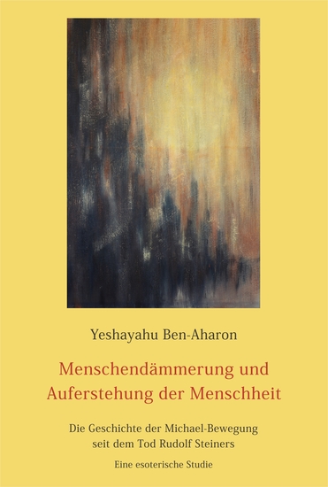 Menschendämmerung und Auferstehung der Menschheit - Die Geschichte der Michael-Bewegung seit dem Tod Rudolf Steiners - Eine esoterische Studie - cover