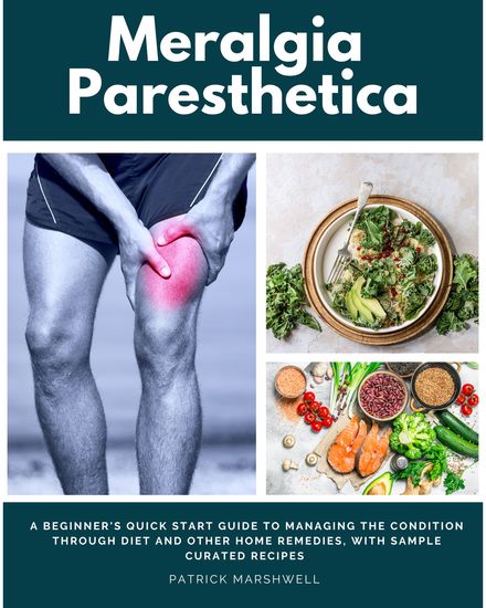 Meralgia Paresthetica - A Beginner's Quick Start Guide to Managing the Condition Through Diet and Other Home Remedies With Sample Curated Recipes - cover