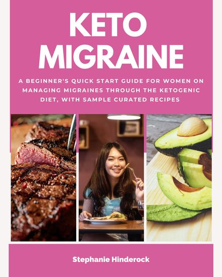Keto Migraine - A Beginner's Quick Start Guide for Women on Managing Migraines Through the Ketogenic Diet With Sample Curated Recipes - cover