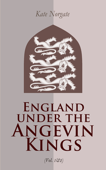 England under the Angevin Kings (Vol 1&2) - Historical Account of Medieval England in the 12th and the 13th Century - cover