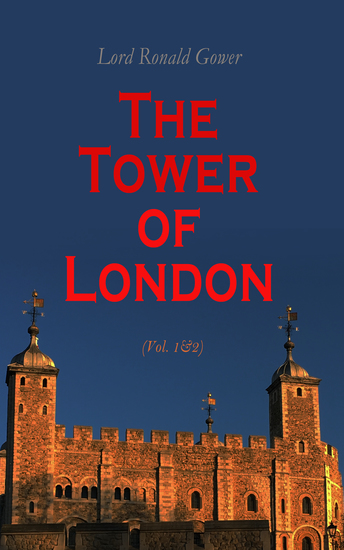 The Tower of London (Vol 1&2) - History of the Renowned British Castle - cover