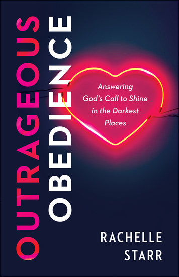 Outrageous Obedience - Answering God's Call to Shine in the Darkest Places - cover