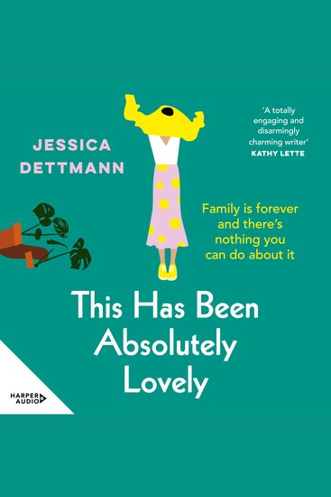 This Has Been Absolutely Lovely - Family is forever and there's nothing you can do about it The charming hilarious and all-too-relatable new novel from the author of How to be Second Best - cover
