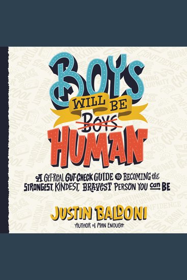 Boys Will Be Human - A Get-Real Gut-Check Guide to Becoming the Strongest Kindest Bravest Person You Can Be - cover