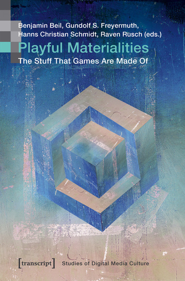 Playful Materialities - The Stuff That Games Are Made Of - cover
