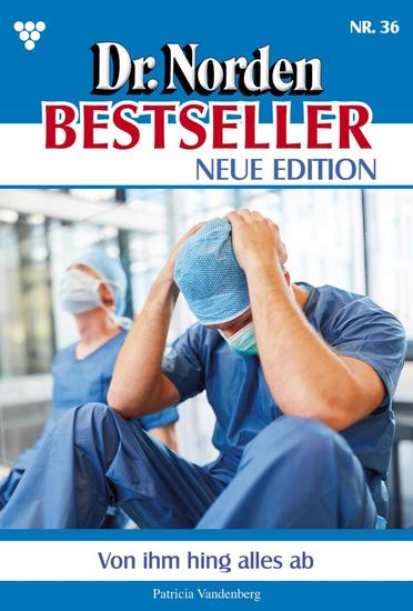 Von ihm hing alles ab - Dr Norden Bestseller – Neue Edition 36 – Arztroman - cover