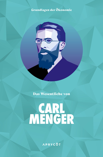 Grundlagen der Ökonomie: Das Wesentliche von Carl Menger - cover