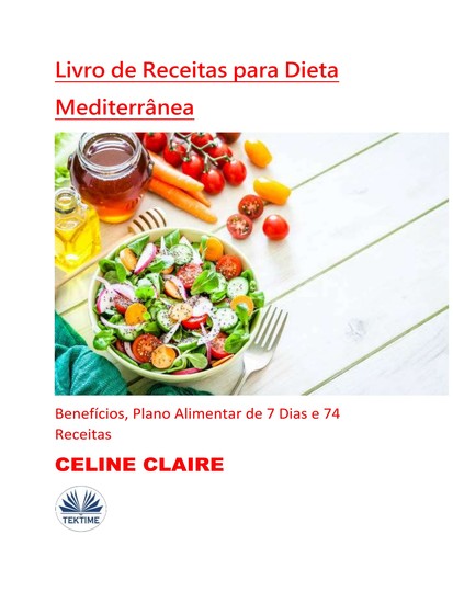 Livro De Receitas Para Dieta Mediterrânea - Benefícios Plano Alimentar De 7 Dias E 74 Receitas - cover