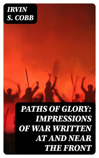 Paths of Glory: Impressions of War Written at and Near the Front - cover