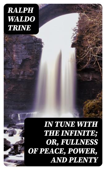 In Tune with the Infinite; or Fullness of Peace Power and Plenty - cover