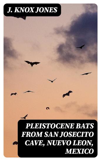 Pleistocene Bats from San Josecito Cave Nuevo Leon Mexico - cover