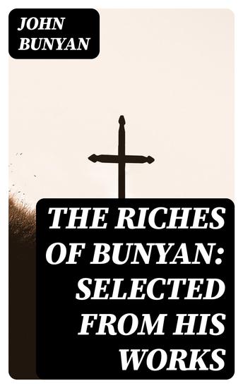 The Riches of Bunyan: Selected from His Works - cover